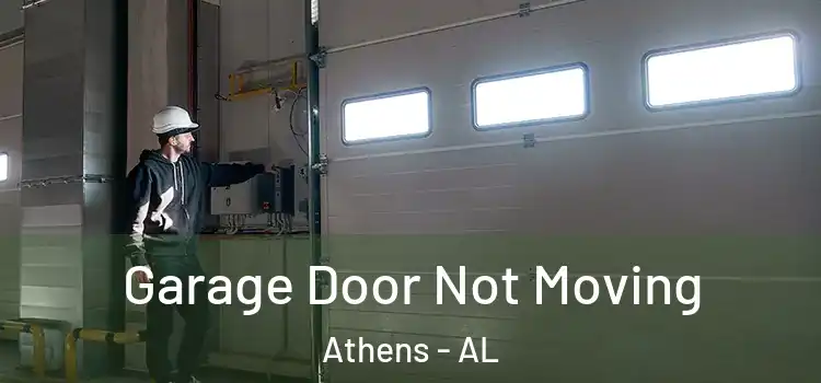  Garage Door Not Moving Athens - AL