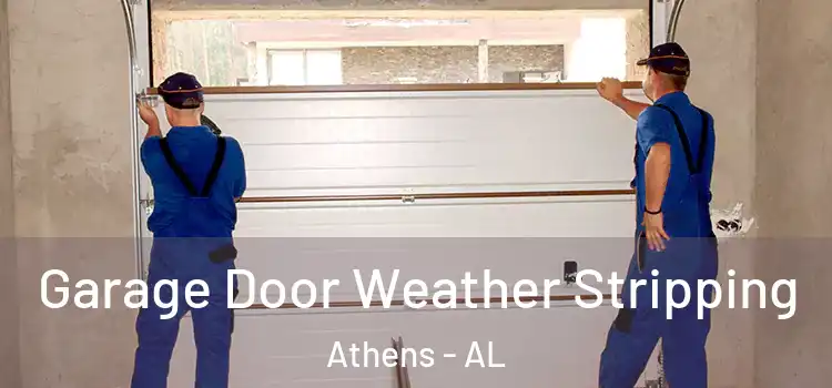  Garage Door Weather Stripping Athens - AL